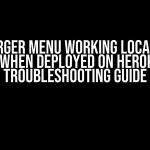 Hamburger Menu Working Locally but Not When Deployed on Heroku: A Troubleshooting Guide