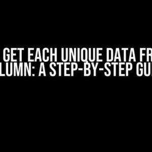 How to Get Each Unique Data from One Column: A Step-by-Step Guide