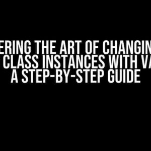 Mastering the Art of Changing and Deleting Class Instances with Variables: A Step-by-Step Guide